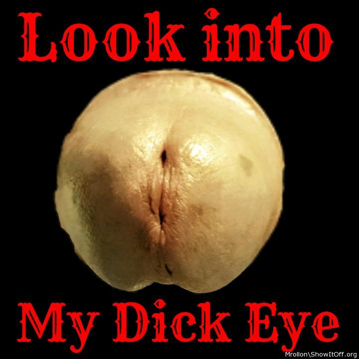 Look into my Dick Eye,