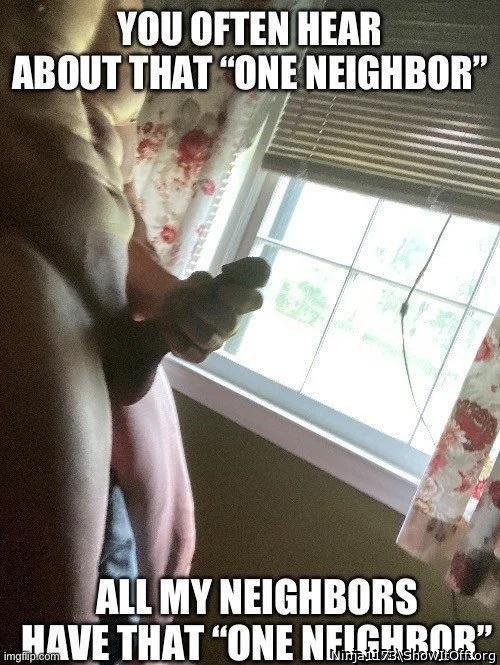 That One Neighbor...