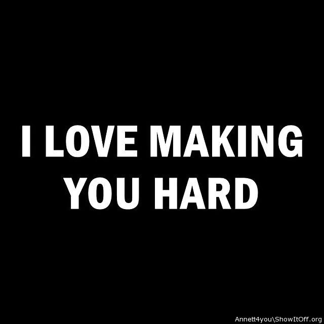 Oh girl you DO make me hard. 
VERY HARD  