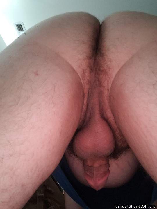 GREAT POSE and VIEW of your HOT ASS, DICK and BALLS    